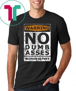 Warning No Dumb Asses Within 50 Feet T-Shirt