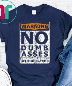 Warning No Dumb Asses Within 50 Feet T-Shirt