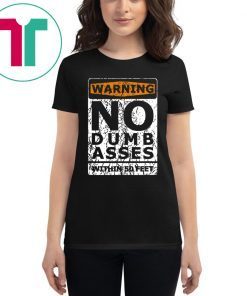 Warning No Dumb Asses Within 50 Feet T-Shirt