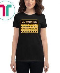 Warning You Have The Right To Remain An Idiot Tee Shirt