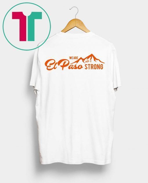 We Are El Paso Strong Tee Shirt