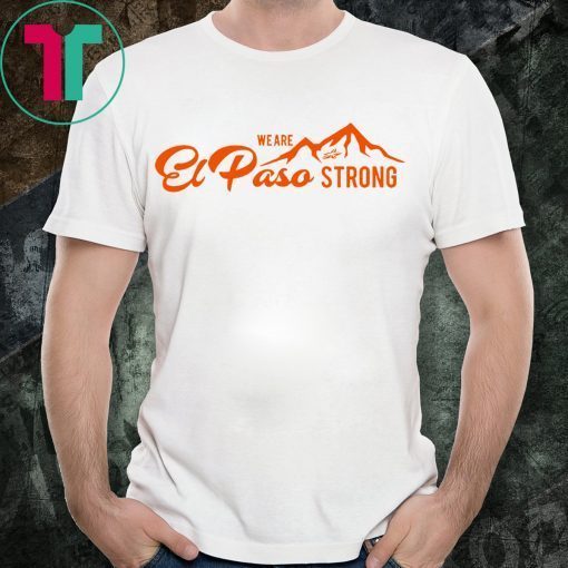 We Are El Paso Strong Tee Shirt