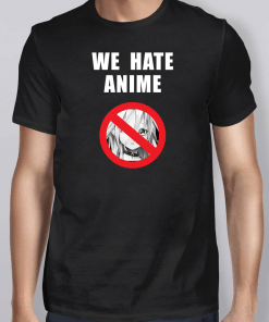 We Hate Anime Unisex T-Shirt