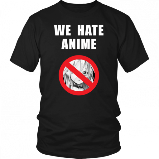 We Hate Anime Unisex T-Shirt