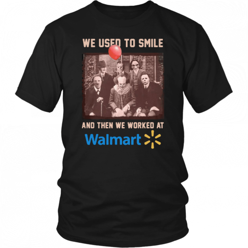 We used to smile and then we worked at walmart horror movies characters Tee Shirt