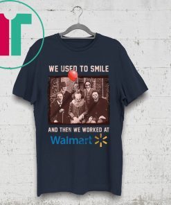 Halloween we used to smile and then we worked at walmart horror movies characters tee shirt