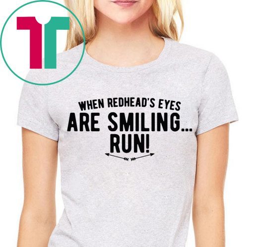 When Redhead’s Eyes Are Smiling Run Shirt for Mens Womens Kids