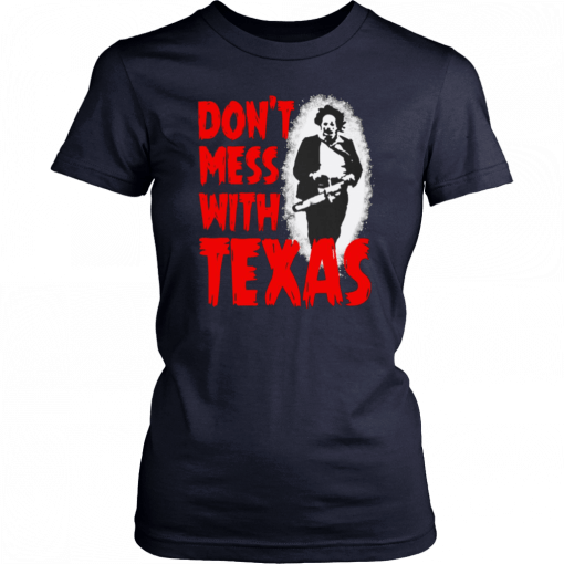 Don’t Mess With Texas Leatherface 2019 Tee Shirts