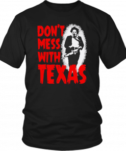 Don’t Mess With Texas Leatherface 2019 Tee Shirts