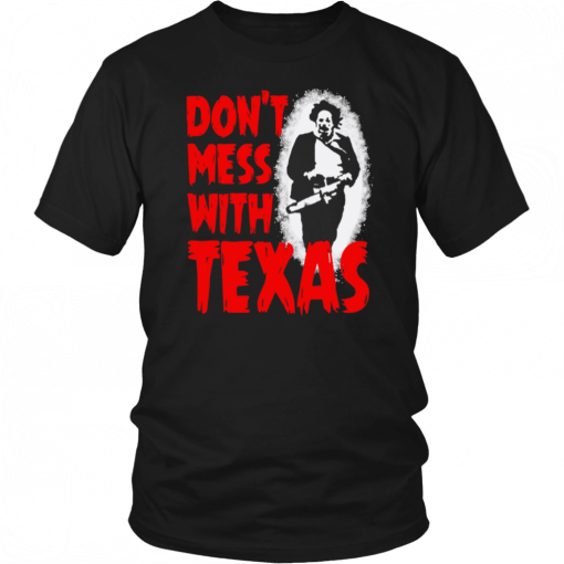 Don’t Mess With Texas Leatherface 2019 Tee Shirts