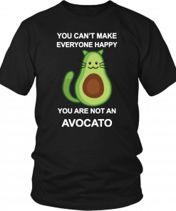 You Can’t Make Everyone Happy You Are Not An Avocado Cat 2019 T-Shirt