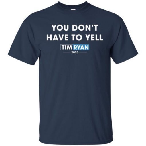 You Don’t Have To Yell Tim Ryan 2020 shirts