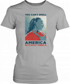 You can not spell america without erica 2019 T-Shirt