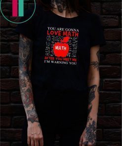 You're Gonna Love Math Funny Math Teacher Science Shirt