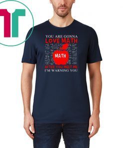 You're Gonna Love Math Funny Math Teacher Science Shirt