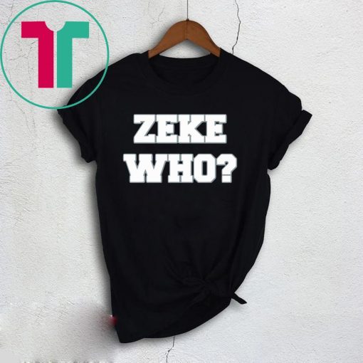 Zeke Who Ezekiel Elliott Shirt