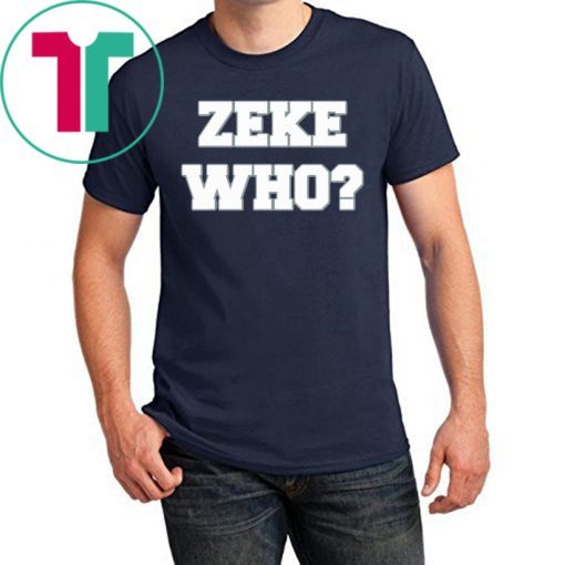 Zeke Who Ezekiel Elliott Shirt