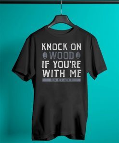 Knock On Wood If You're With Me Unisex T-Shirt