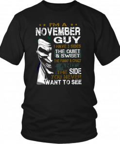 Joker I’m a november guy I have 3 sides the quiet and sweet the funny and crazy Tee Shirt