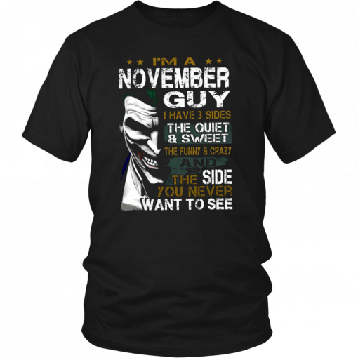 Joker I’m a november guy I have 3 sides the quiet and sweet the funny and crazy Tee Shirt