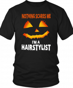 Nothing Scares Me Im A Hairstylist Funny Halloween Costume Classic Tee Shirt