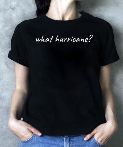 Hurricane Humor What Hurricane? Classic T-Shirt