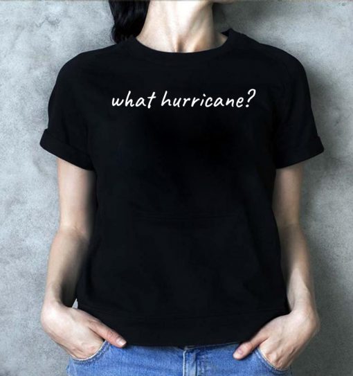 Hurricane Humor What Hurricane? Classic T-Shirt