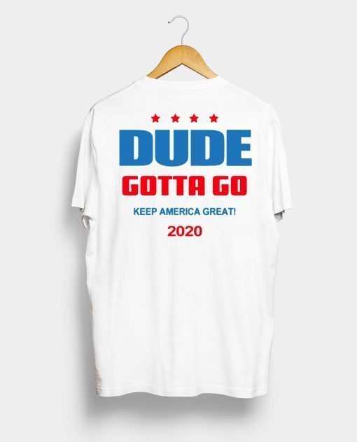 Dude Gotta Go Keep America Great 2020 Classic T-Shirt