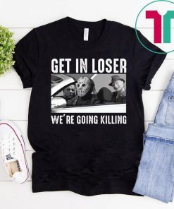 Jason Michael Krueger Get in loser we’re going killing 2019 T-Shirt