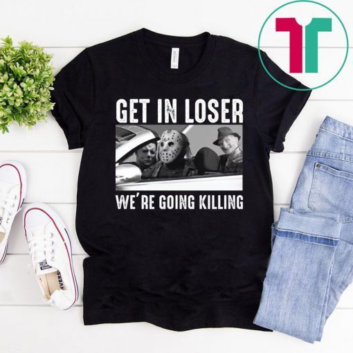 Jason Michael Krueger Get in loser we’re going killing 2019 T-Shirt