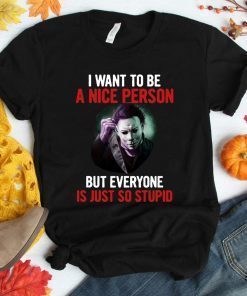 Michael myers I want to be a nice person but everyone is just so stupid Shirt