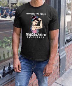 I Wear Blue Pink Teal For Thyroid Cancer Awareness T-shirt For Cancer Warrior