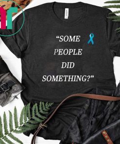 Some People Did Something Unisex T-Shirt