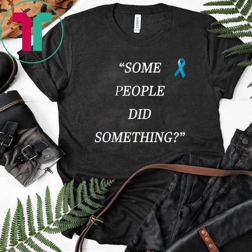 Some People Did Something Unisex T-Shirt