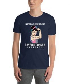 I Wear Blue Pink Teal For Thyroid Cancer Awareness T-shirt For Cancer Warrior