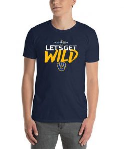 Let's Get Wild Milwaukee Brewers Funny T-Shirt