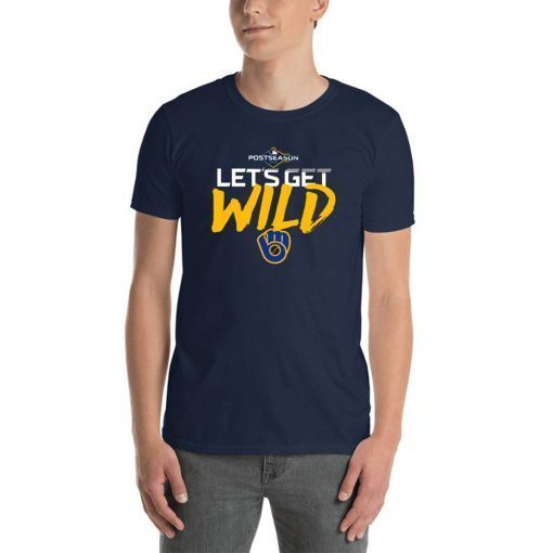 Let's Get Wild Milwaukee Brewers Funny T-Shirt