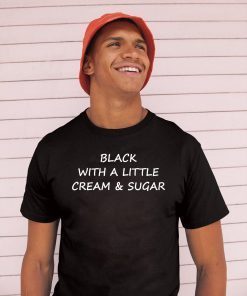 Black With A Little Cream And Sugar Unisex T-Shirt