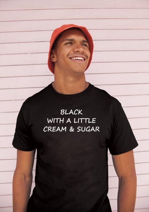 Black With A Little Cream And Sugar Unisex T-Shirt