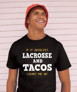 If It Involves Lacrosse and Tacos Count Me In Shirt