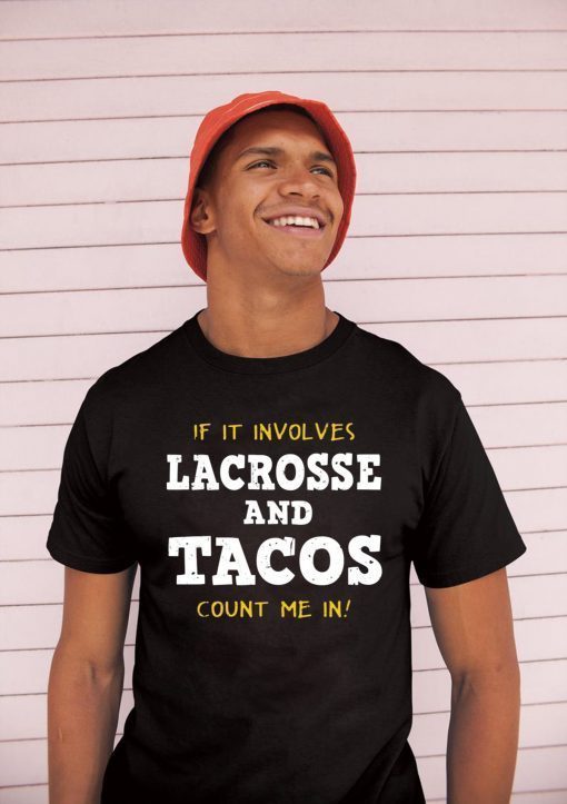 If It Involves Lacrosse and Tacos Count Me In Shirt