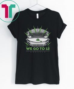 We Go To 12 Shirt - Seattle Football Tee Shirt