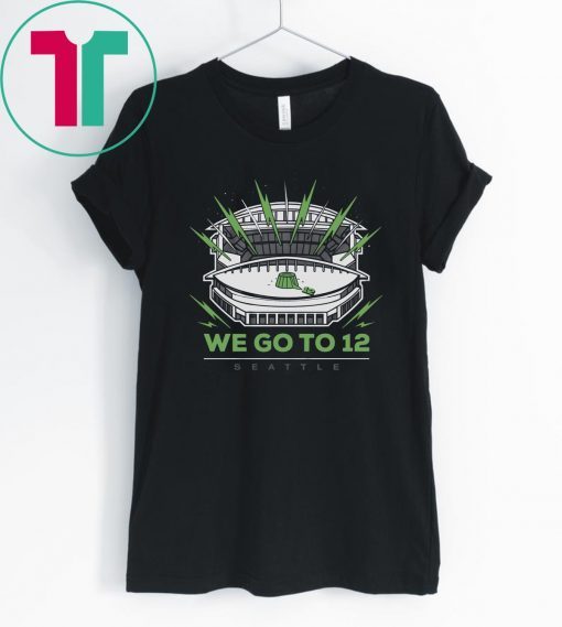 We Go To 12 Shirt - Seattle Football Tee Shirt