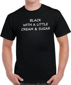 Black With A Little Cream And Sugar Unisex T-Shirt