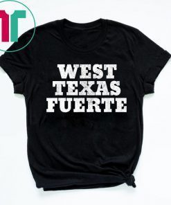 West Texas Fuerte Odessa, El Paso, Texas West Texas Strong T-Shirt