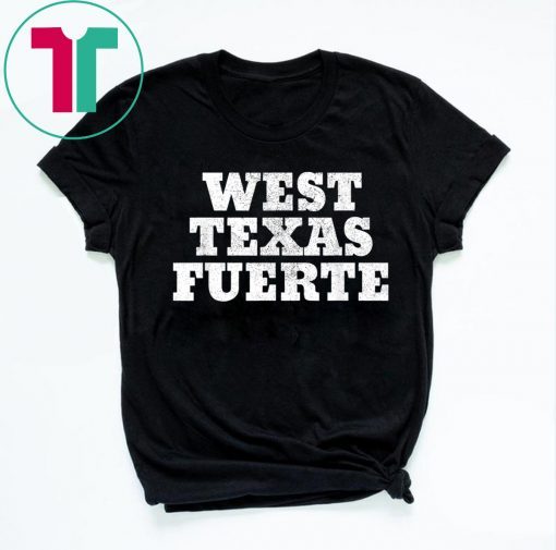 West Texas Fuerte Odessa, El Paso, Texas West Texas Strong T-Shirt