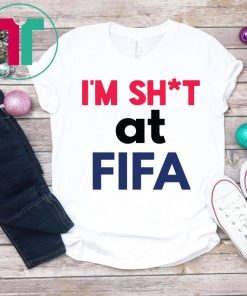 I’m Shit at FIFA For T-Shirt