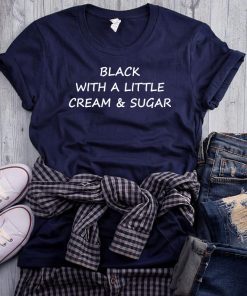 Black With A Little Cream And Sugar Unisex T-Shirt