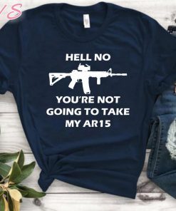 Hell No You're Not Going To Take My AR15 Beto Come And It Shirts