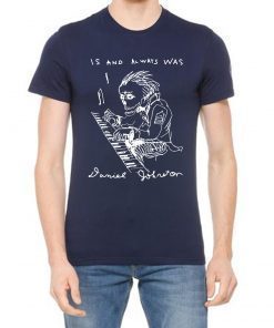 Is And Always Was RIP Daniel Johnston 2019 T-Shirt